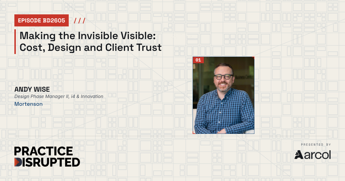 Practice Disrupted bonus episode, Making the Invisible Visible: Cost, Design and Client Trust, with Andy Wise